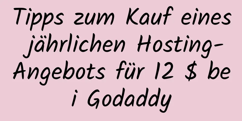 Tipps zum Kauf eines jährlichen Hosting-Angebots für 12 $ bei Godaddy