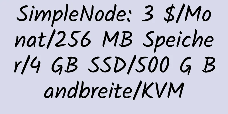 SimpleNode: 3 $/Monat/256 MB Speicher/4 GB SSD/500 G Bandbreite/KVM