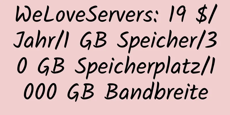 WeLoveServers: 19 $/Jahr/1 GB Speicher/30 GB Speicherplatz/1000 GB Bandbreite