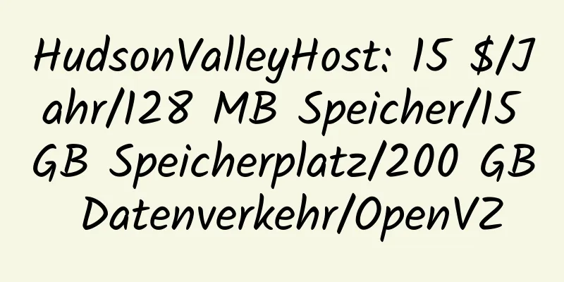 HudsonValleyHost: 15 $/Jahr/128 MB Speicher/15 GB Speicherplatz/200 GB Datenverkehr/OpenVZ