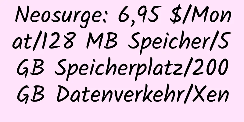 Neosurge: 6,95 $/Monat/128 MB Speicher/5 GB Speicherplatz/200 GB Datenverkehr/Xen