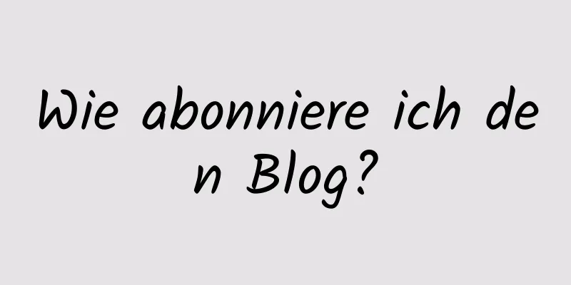 Wie abonniere ich den Blog?