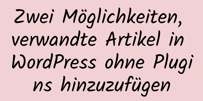 Zwei Möglichkeiten, verwandte Artikel in WordPress ohne Plugins hinzuzufügen