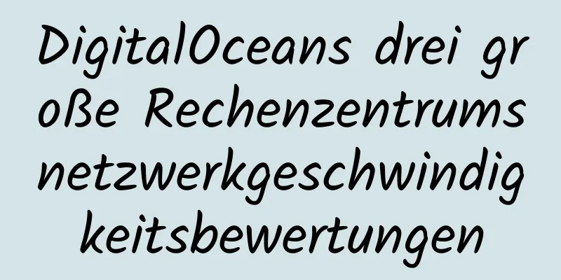 DigitalOceans drei große Rechenzentrumsnetzwerkgeschwindigkeitsbewertungen