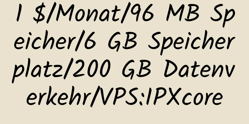 1 $/Monat/96 MB Speicher/6 GB Speicherplatz/200 GB Datenverkehr/VPS:IPXcore