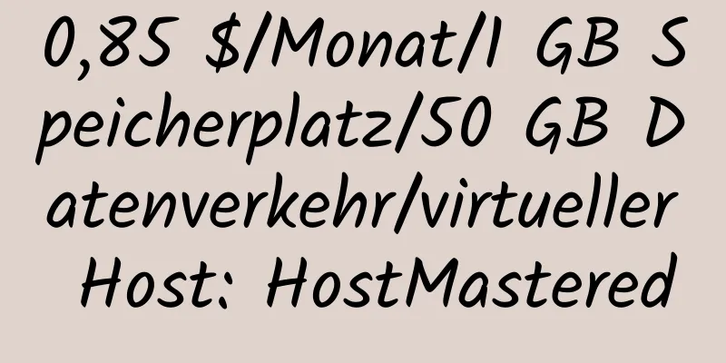 0,85 $/Monat/1 GB Speicherplatz/50 GB Datenverkehr/virtueller Host: HostMastered