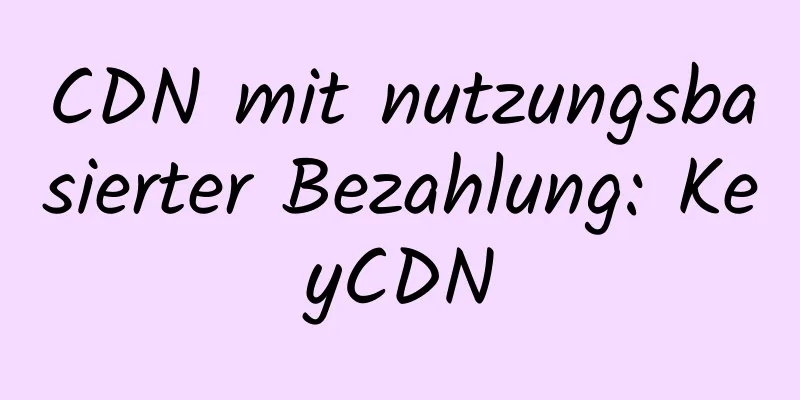 CDN mit nutzungsbasierter Bezahlung: KeyCDN