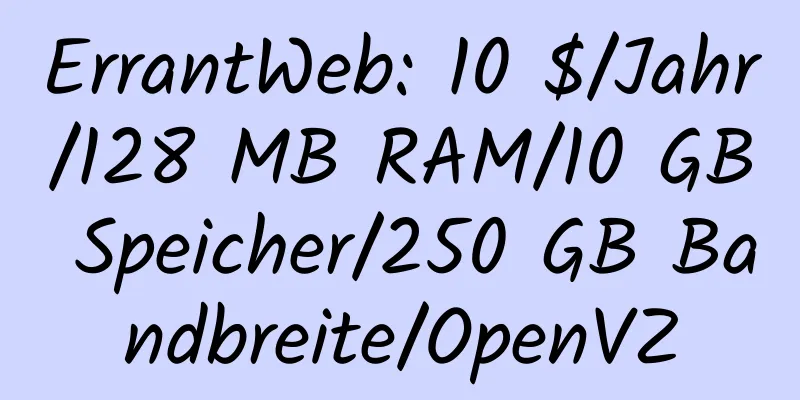 ErrantWeb: 10 $/Jahr/128 MB RAM/10 GB Speicher/250 GB Bandbreite/OpenVZ