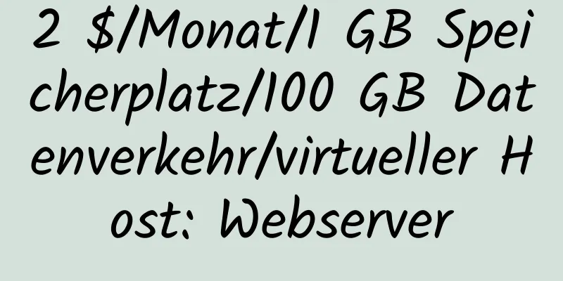 2 $/Monat/1 GB Speicherplatz/100 GB Datenverkehr/virtueller Host: Webserver