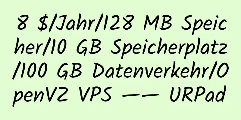 8 $/Jahr/128 MB Speicher/10 GB Speicherplatz/100 GB Datenverkehr/OpenVZ VPS —— URPad