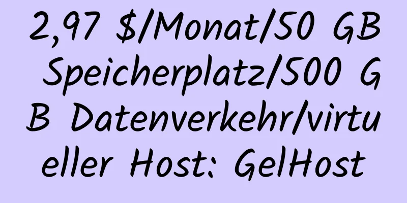 2,97 $/Monat/50 GB Speicherplatz/500 GB Datenverkehr/virtueller Host: GelHost