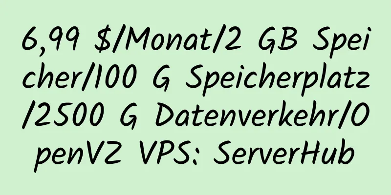 6,99 $/Monat/2 GB Speicher/100 G Speicherplatz/2500 G Datenverkehr/OpenVZ VPS: ServerHub