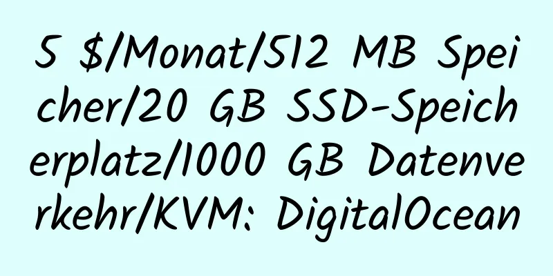 5 $/Monat/512 MB Speicher/20 GB SSD-Speicherplatz/1000 GB Datenverkehr/KVM: DigitalOcean