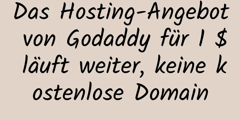 Das Hosting-Angebot von Godaddy für 1 $ läuft weiter, keine kostenlose Domain