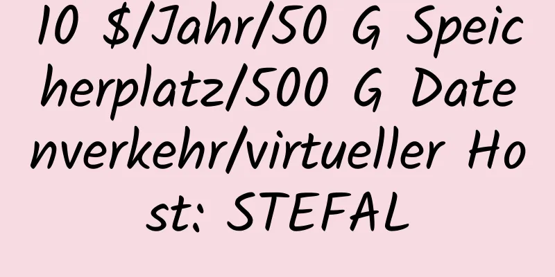 10 $/Jahr/50 G Speicherplatz/500 G Datenverkehr/virtueller Host: STEFAL