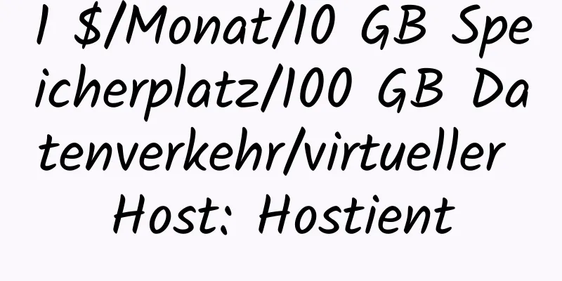 1 $/Monat/10 GB Speicherplatz/100 GB Datenverkehr/virtueller Host: Hostient