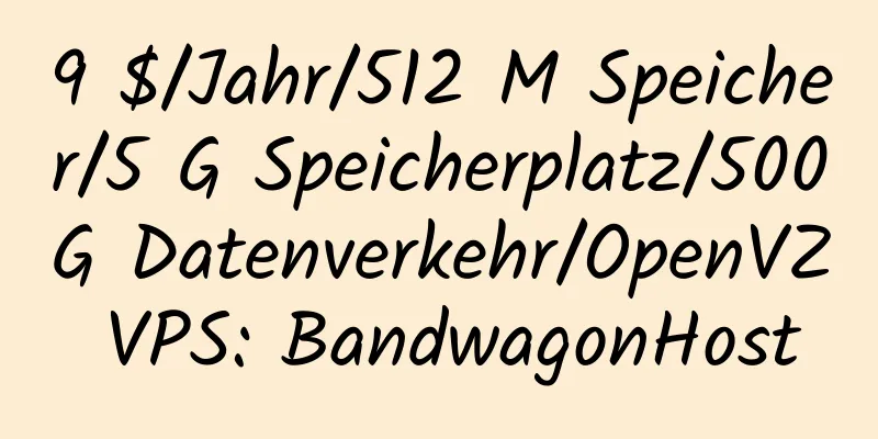 9 $/Jahr/512 M Speicher/5 G Speicherplatz/500 G Datenverkehr/OpenVZ VPS: BandwagonHost