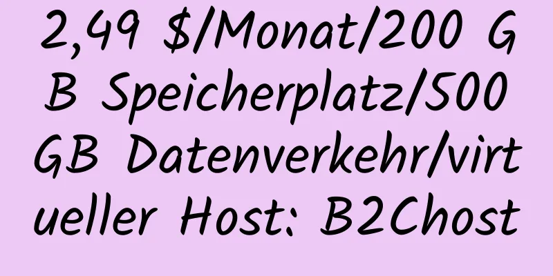 2,49 $/Monat/200 GB Speicherplatz/500 GB Datenverkehr/virtueller Host: B2Chost