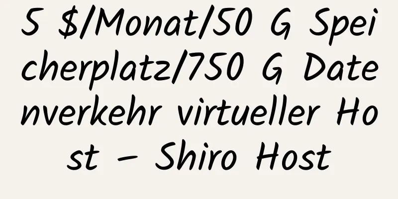 5 $/Monat/50 G Speicherplatz/750 G Datenverkehr virtueller Host – Shiro Host