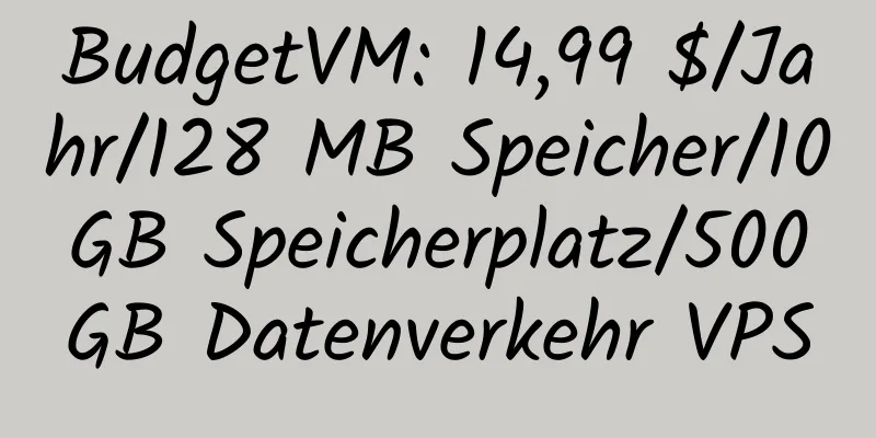 BudgetVM: 14,99 $/Jahr/128 MB Speicher/10 GB Speicherplatz/500 GB Datenverkehr VPS