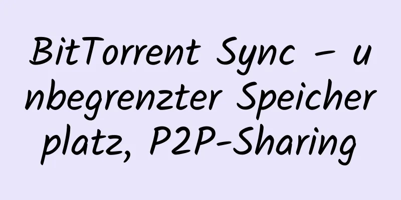 BitTorrent Sync – unbegrenzter Speicherplatz, P2P-Sharing