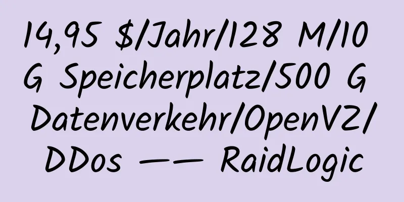 14,95 $/Jahr/128 M/10 G Speicherplatz/500 G Datenverkehr/OpenVZ/DDos —— RaidLogic