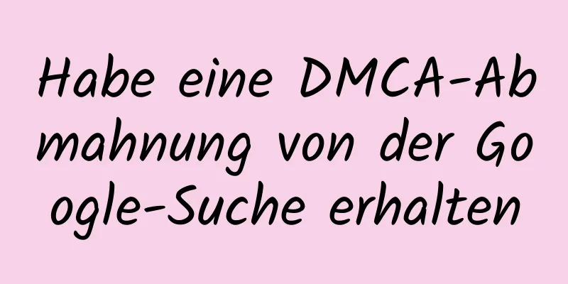 Habe eine DMCA-Abmahnung von der Google-Suche erhalten