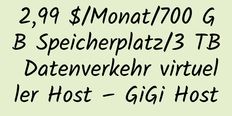 2,99 $/Monat/700 GB Speicherplatz/3 TB Datenverkehr virtueller Host – GiGi Host