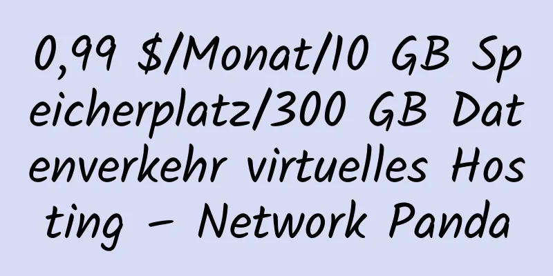 0,99 $/Monat/10 GB Speicherplatz/300 GB Datenverkehr virtuelles Hosting – Network Panda