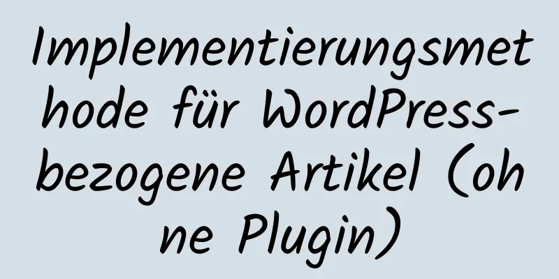 Implementierungsmethode für WordPress-bezogene Artikel (ohne Plugin)