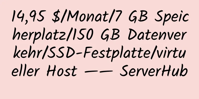 14,95 $/Monat/7 GB Speicherplatz/150 GB Datenverkehr/SSD-Festplatte/virtueller Host —— ServerHub