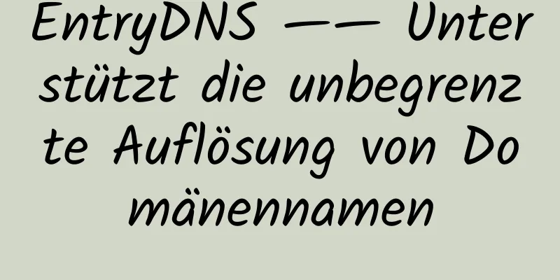 EntryDNS —— Unterstützt die unbegrenzte Auflösung von Domänennamen