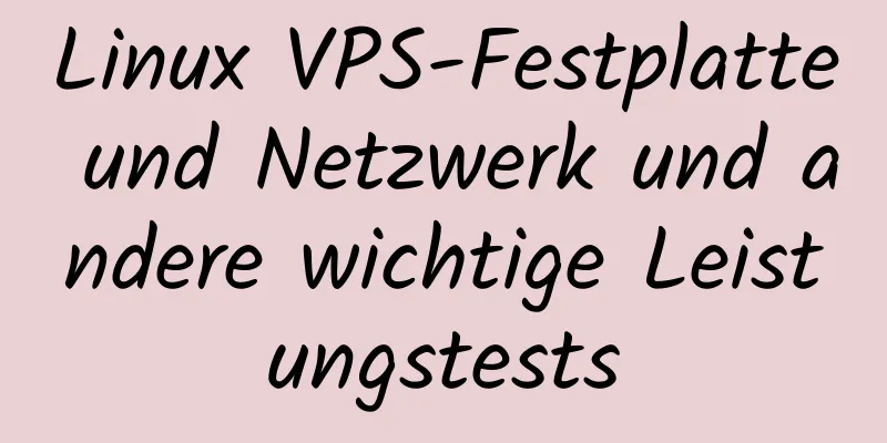 Linux VPS-Festplatte und Netzwerk und andere wichtige Leistungstests