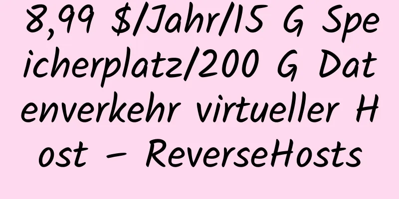 8,99 $/Jahr/15 G Speicherplatz/200 G Datenverkehr virtueller Host – ReverseHosts