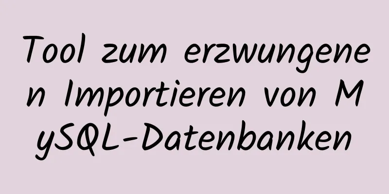 Tool zum erzwungenen Importieren von MySQL-Datenbanken