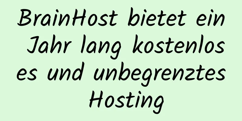 BrainHost bietet ein Jahr lang kostenloses und unbegrenztes Hosting