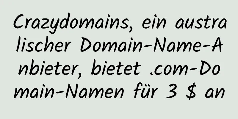 Crazydomains, ein australischer Domain-Name-Anbieter, bietet .com-Domain-Namen für 3 $ an