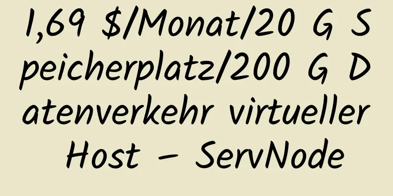 1,69 $/Monat/20 G Speicherplatz/200 G Datenverkehr virtueller Host – ServNode