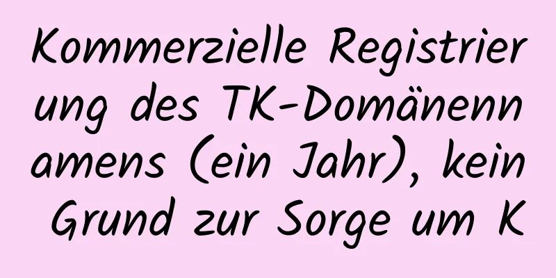 Kommerzielle Registrierung des TK-Domänennamens (ein Jahr), kein Grund zur Sorge um K