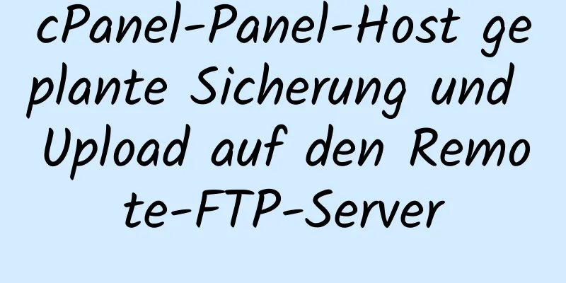 cPanel-Panel-Host geplante Sicherung und Upload auf den Remote-FTP-Server