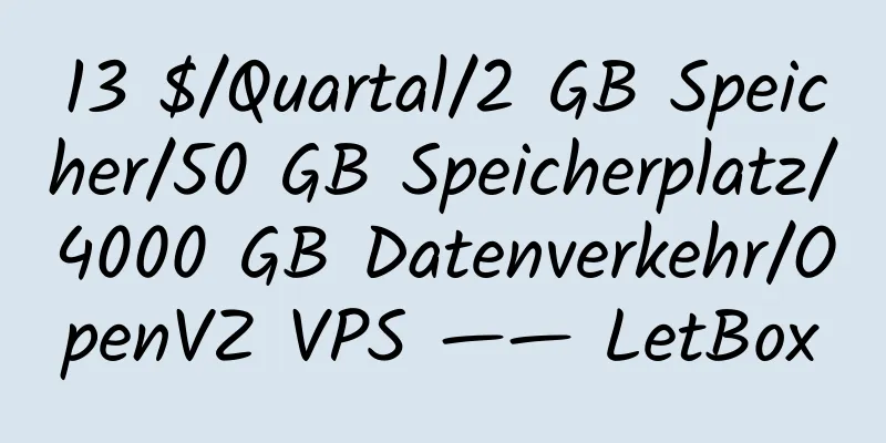 13 $/Quartal/2 GB Speicher/50 GB Speicherplatz/4000 GB Datenverkehr/OpenVZ VPS —— LetBox