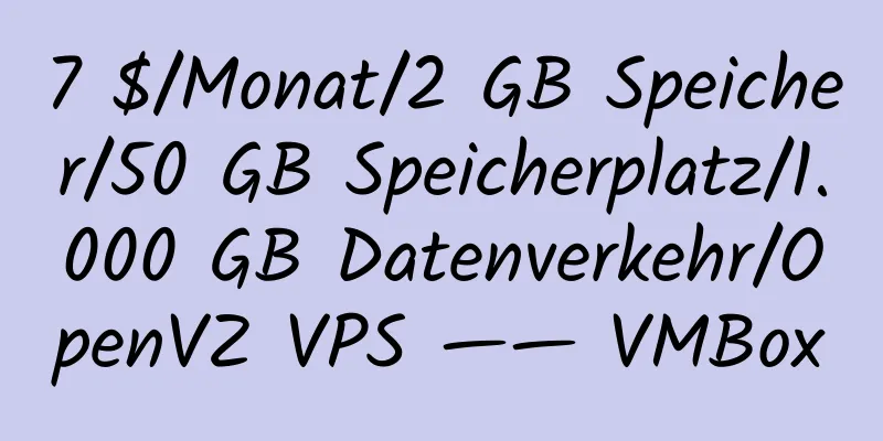 7 $/Monat/2 GB Speicher/50 GB Speicherplatz/1.000 GB Datenverkehr/OpenVZ VPS —— VMBox