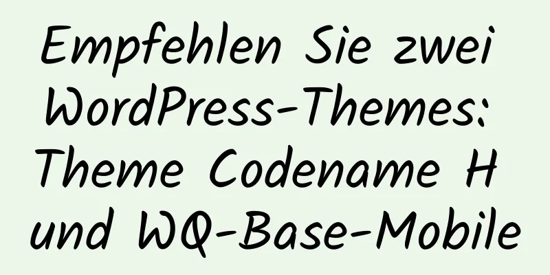 Empfehlen Sie zwei WordPress-Themes: Theme Codename H und WQ-Base-Mobile