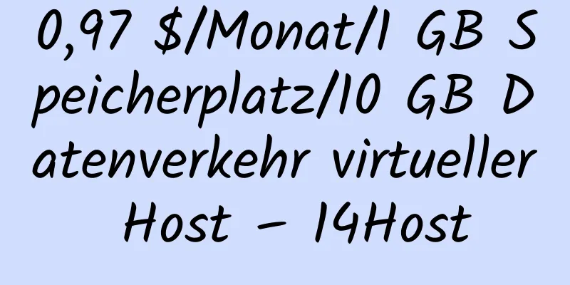 0,97 $/Monat/1 GB Speicherplatz/10 GB Datenverkehr virtueller Host – 14Host