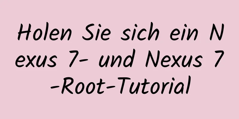 Holen Sie sich ein Nexus 7- und Nexus 7-Root-Tutorial