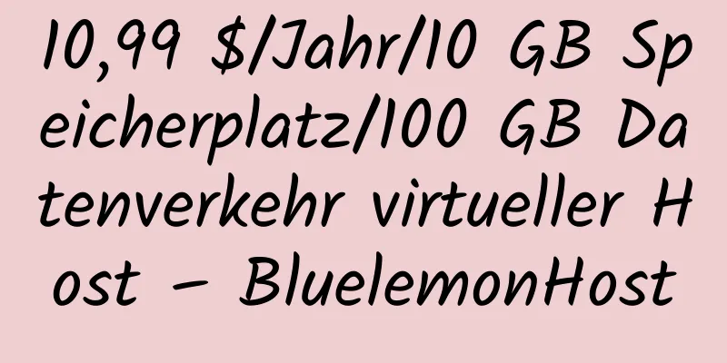 10,99 $/Jahr/10 GB Speicherplatz/100 GB Datenverkehr virtueller Host – BluelemonHost