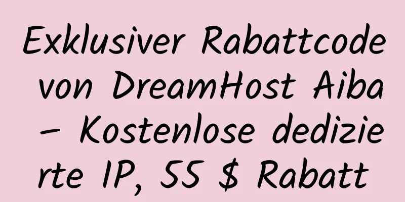 Exklusiver Rabattcode von DreamHost Aiba – Kostenlose dedizierte IP, 55 $ Rabatt