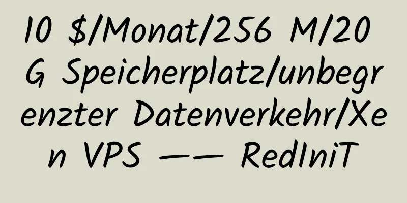 10 $/Monat/256 M/20 G Speicherplatz/unbegrenzter Datenverkehr/Xen VPS —— RedIniT