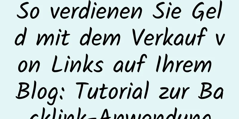 So verdienen Sie Geld mit dem Verkauf von Links auf Ihrem Blog: Tutorial zur Backlink-Anwendung