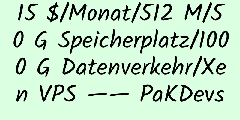 15 $/Monat/512 M/50 G Speicherplatz/1000 G Datenverkehr/Xen VPS —— PaKDevs